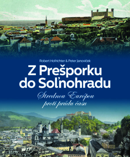 Z Prešporku do Soľnohradu (Strednou Európou proti prúdu času) - kniha z kategorie Historie