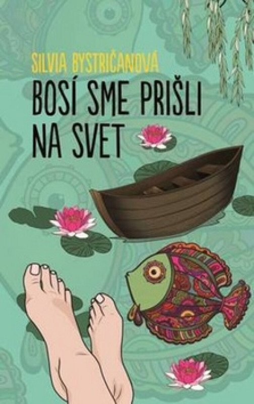 Bosí sme prišli na svet - Silvia Bystričanová - kniha z kategorie Společenská beletrie