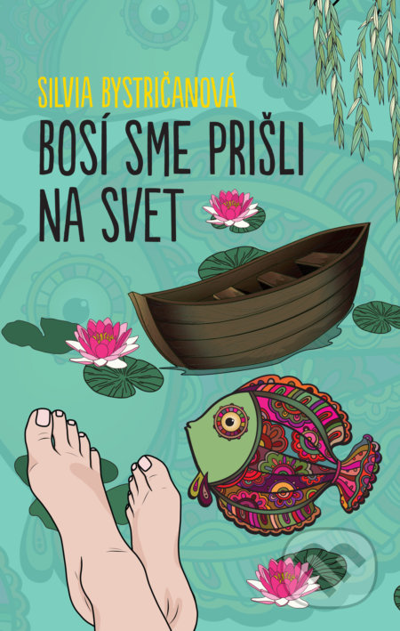 Bosí sme prišli na svet - Silvia Bystričanová - kniha z kategorie Společenská beletrie
