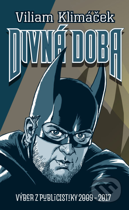 Divná doba (Výber z publicistiky 2009 - 2017) - Viliam Klimáček - kniha z kategorie Beletrie