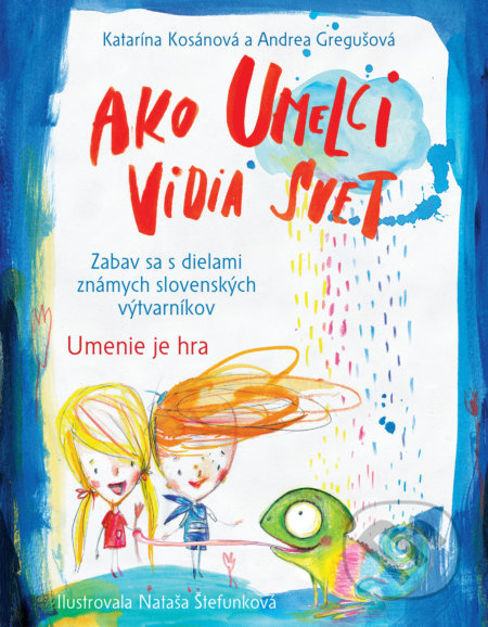 Ako umelci vidia svet - Umenie je hra (Zabav sa s dielami známych slovenských výtvarníkov) - kniha z kategorie Encyklopedie