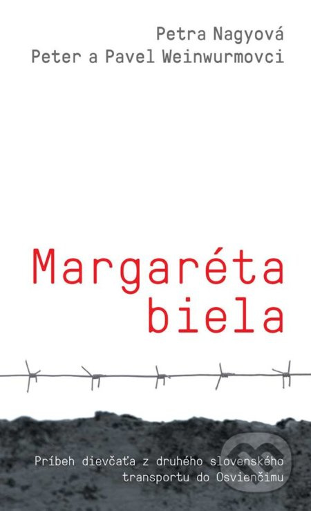 Margaréta biela (Príbeh dievčaťa z druhého slovenského transportu do Osvienčimu) - kniha z kategorie Beletrie