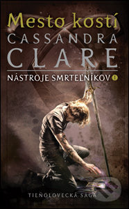 Mesto kostí (Nástroje smrteľníkov 1) - Cassandra Clare - kniha z kategorie Beletrie pro děti