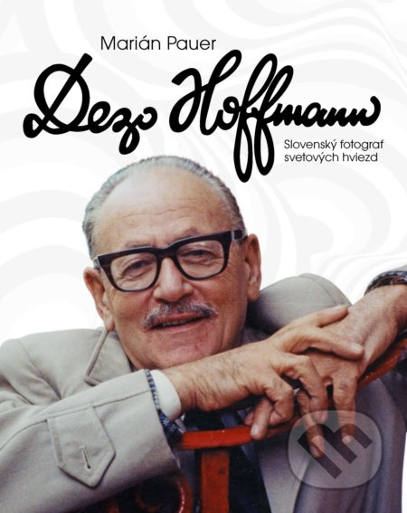 Dezo Hoffmann (Slovenský fotograf svetových hviezd) - kniha z kategorie Životopisy
