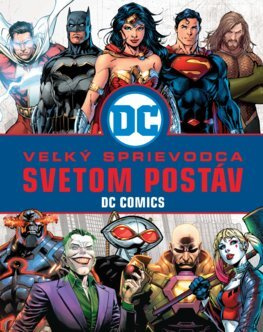 Veľký sprievodca svetom postáv DC Comics - Melanie Scott - kniha z kategorie Sci-fi, fantasy a komiksy