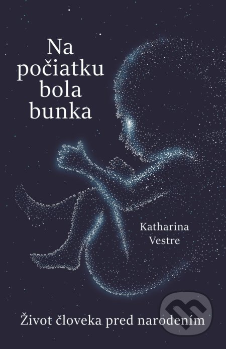 Na počiatku bola bunka (Život človeka pred narodením) - kniha z kategorie Biologie