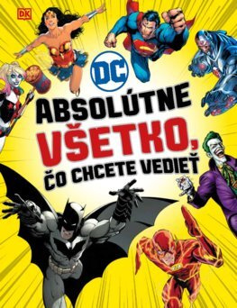DC Comics: Absolútne všetko, čo chcete vedieť - kniha z kategorie Beletrie pro děti