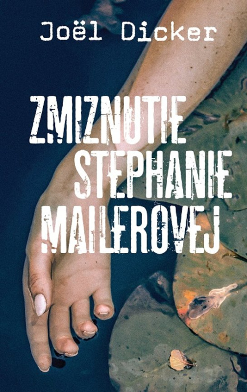Zmiznutie Stephanie Mailerovej -  Joël Dicker