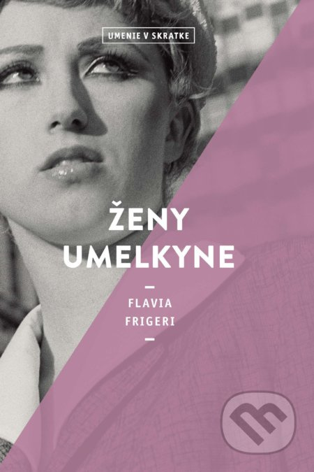 Ženy umelkyne (Umenie v skratke) - Flavia Frigeri - kniha z kategorie Dějiny umění