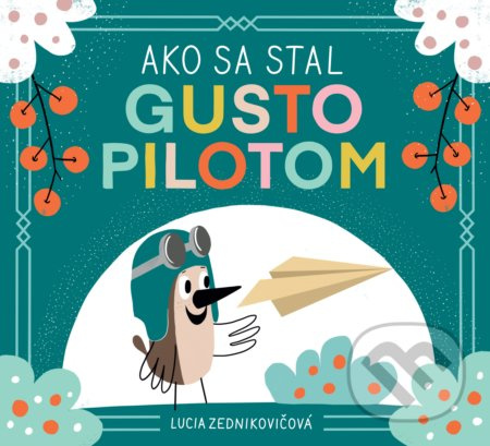 Ako sa stal Gusto pilotom - Lucia Zednikovičová - kniha z kategorie Pohádky