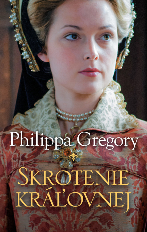 Skrotenie kráľovnej - Philippa Gregory - kniha z kategorie Společenská beletrie