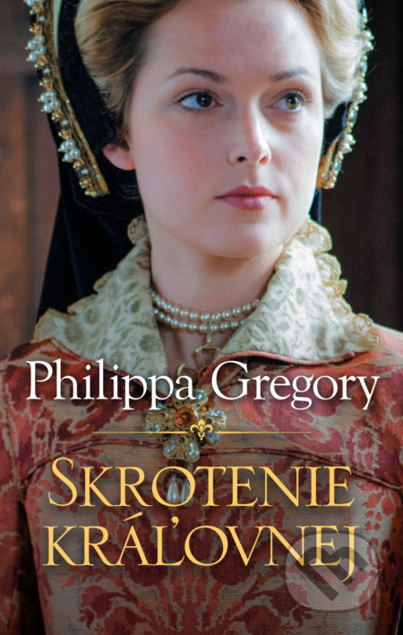 Skrotenie kráľovnej - Philippa Gregory - kniha z kategorie Společenská beletrie
