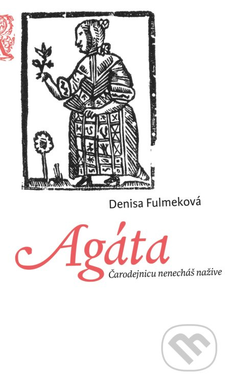 Agáta (Čarodejnicu nenecháš nažive) - Denisa Fulmeková - kniha z kategorie Beletrie