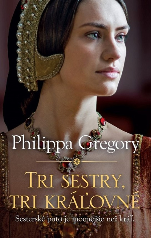 Tri sestry, tri kráľovné -  Philippa Gregory