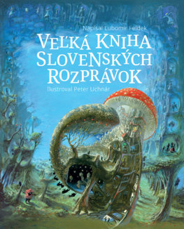 Veľká kniha slovenských rozprávok - Ľubomír Feldek, Peter Uchnár (ilustrátor) - kniha z kategorie Beletrie pro děti