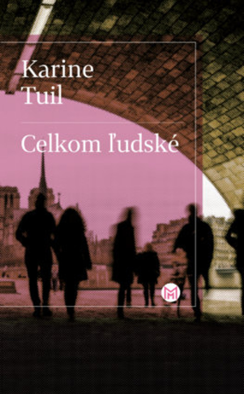 Celkom ľudské - Karine Tuil - kniha z kategorie Společenská beletrie