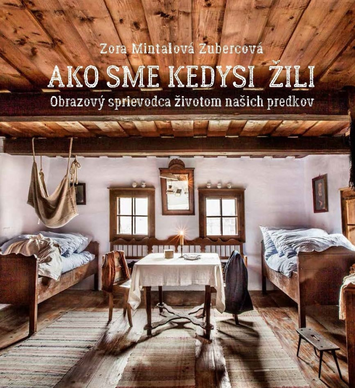 Ako sme kedysi žili (Obrazový sprievodca životom našich predkov) - kniha z kategorie Kulturní a sociální antropologie