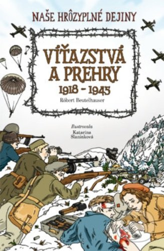 Víťazstvá a prehry 1918-1945 (Naša hrôzyplná história) - kniha z kategorie Pro děti