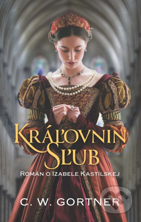 Kráľovnin sľub (Román o Izabele Kastilskej) - C.W. Gortner - kniha z kategorie Beletrie