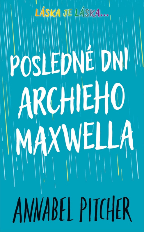 Posledné dni Archieho Maxwella (Láska je láska) - Annabel Pitcher - kniha z kategorie Beletrie pro děti
