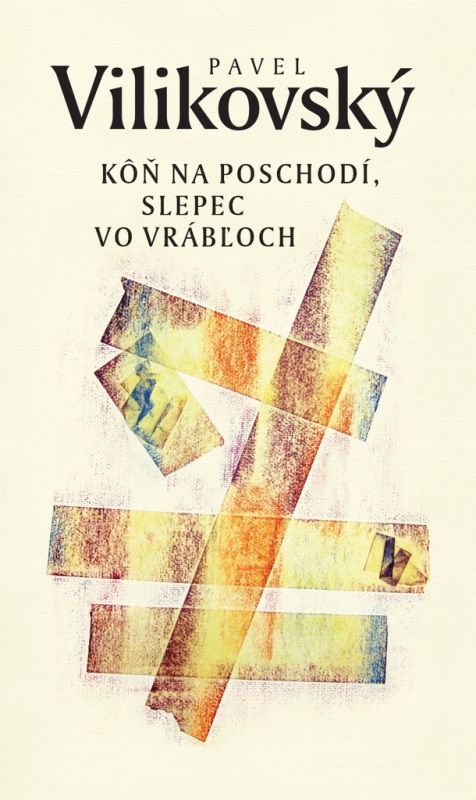 Kôň na poschodí, slepec vo Vrábľoch - Pavel Vilikovský - kniha z kategorie Společenská beletrie