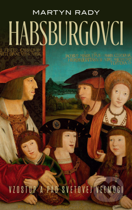 Habsburgovci (Vzostup a pád svetovej veľmoci) - Martyn Rady - kniha z kategorie Historie