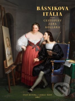 Básnikova Itália (Cestopisy Jána Kollára) - Ivan Rusina, Juraj Žáry - kniha z kategorie Cestopisy z Evropy
