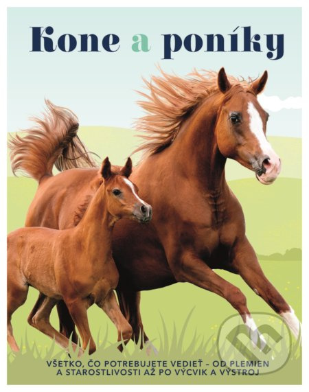 Kone a poníky (Všetko, čo potrebujete vedieť - od plemien a starostlivosti až po výcvik a výstroj) - kniha z kategorie Pro děti