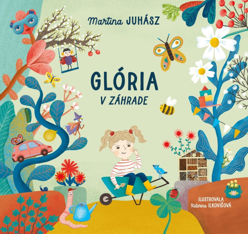 Glória v záhrade - Martina Juhász, Katarína Ilkovičová (ilustrátor) - kniha z kategorie Pro děti