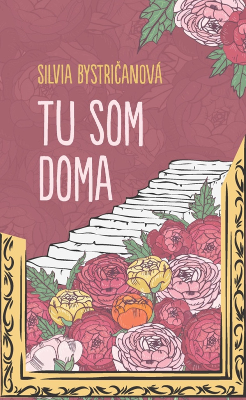 Tu som doma - Silvia Bystričanová - kniha z kategorie Společenská beletrie