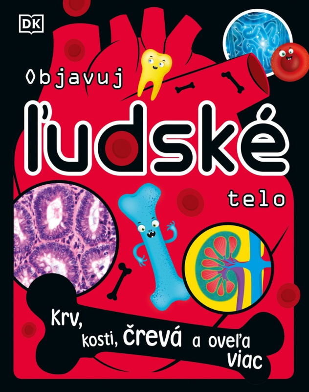 Objavuj ľudské telo (Krv, kosti, črevá a oveľa viac) - kniha z kategorie Naučné knihy