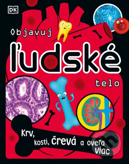 Objavuj ľudské telo (Krv, kosti, črevá a oveľa viac) - kniha z kategorie Naučné knihy