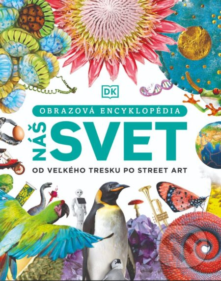Náš svet (Od veľkého tresku po street art) - Kolektív autorov - kniha z kategorie Naučné knihy