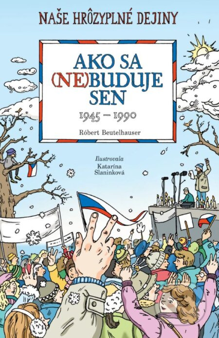 Ako sa (ne)buduje sen (Slovensko 1945-1990) - Róbert Beutelhauser, Katarína Slaninková (ilustrátor) - kniha z kategorie Beletrie pro děti