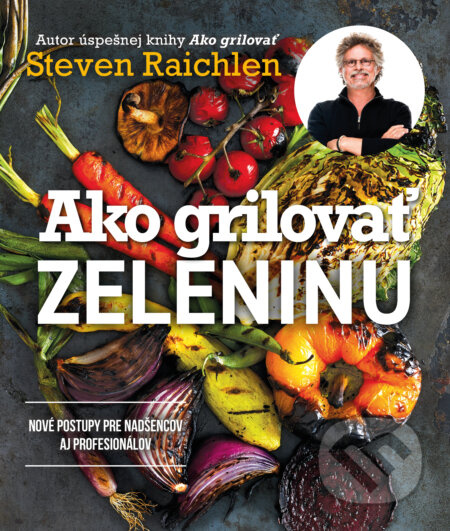 Ako grilovať zeleninu - Steven Raichlen - kniha z kategorie Kuchařky