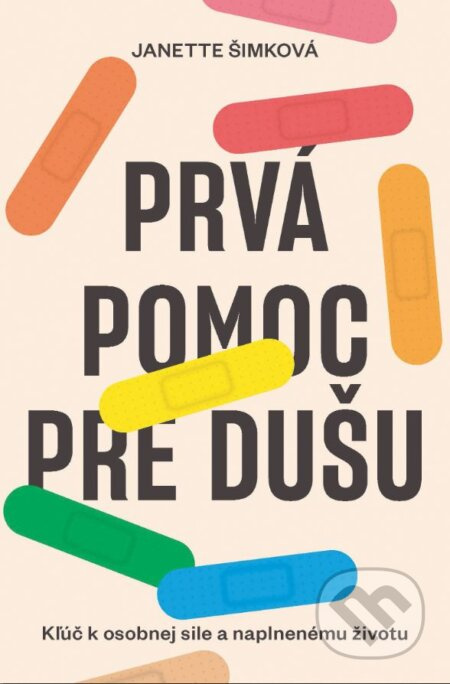 Prvá pomoc pre dušu (Kľúč k osobnej sile a naplnenému životu) - kniha z kategorie Motivace a seberozvoj