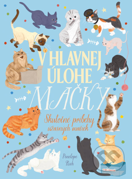 V hlavnej úlohe mačky (Skutočné príbehy úžasných mačiek) - kniha z kategorie Beletrie pro děti