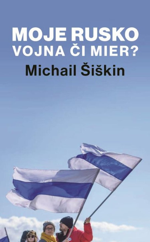 Moje Rusko: Vojna či mier -  Michail Šiškin