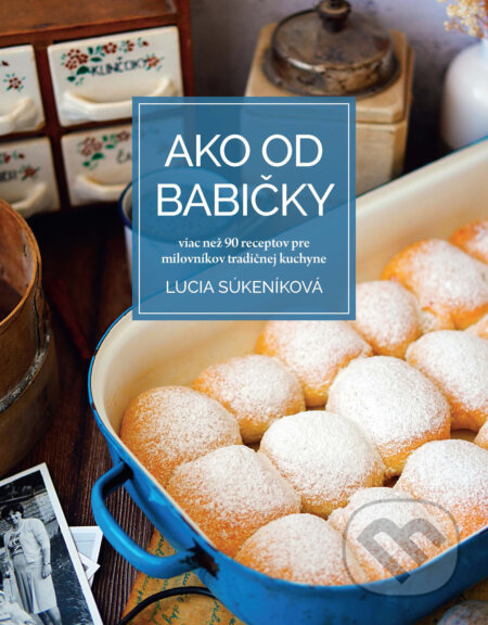 Ako od babičky (Viac než 90 receptov pre milovníkov tradičnej kuchyne) - kniha z kategorie Kuchařky