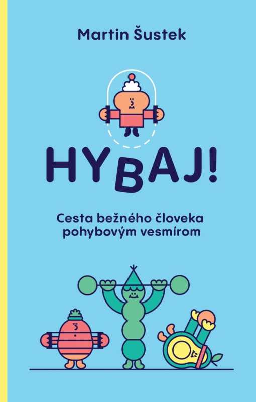 Hybaj! (Cesta bežného človeka pohybovým vesmírom) - Martin Šustek - kniha z kategorie Zdraví a životní styl