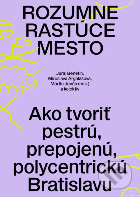 Rozumne rastúce mesto - Juraj Benetin, Miroslava Argalášová, Martin Jenča (editor) - kniha z kategorie Kulturní a sociální antropologie