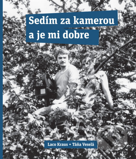 Sedím za kamerou a je mi dobre - Laco Kraus, Táňa Veselá - kniha z kategorie Autobiografie