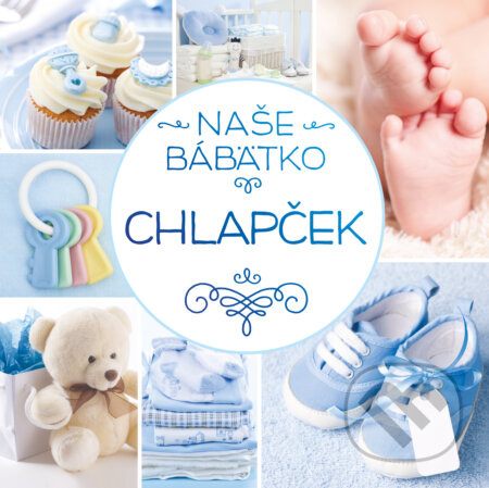 Naše bábätko: Chlapček - kolektív autorov - kniha z kategorie Beletrie