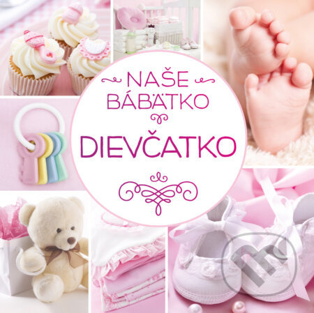 Naše bábätko: Dievčatko - kolektív autorov - kniha z kategorie Beletrie