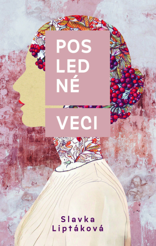 Posledné veci - Slávka Liptáková - kniha z kategorie Společenská beletrie
