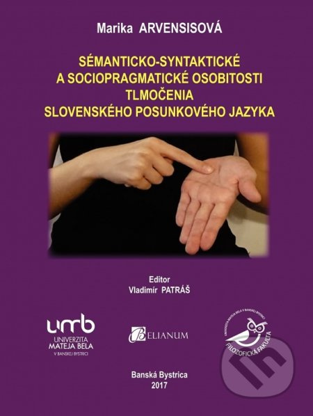 Sémanticko-syntaktické a sociopragmatické osobitosti tlmočenia slovenského posunkového jazyka - kniha z kategorie Marketingová komunikace