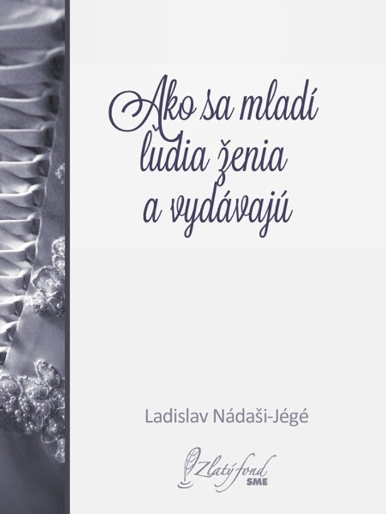 Ako sa mladí ľudia ženia a vydávajú -  Ladislav Nádaši – Jégé