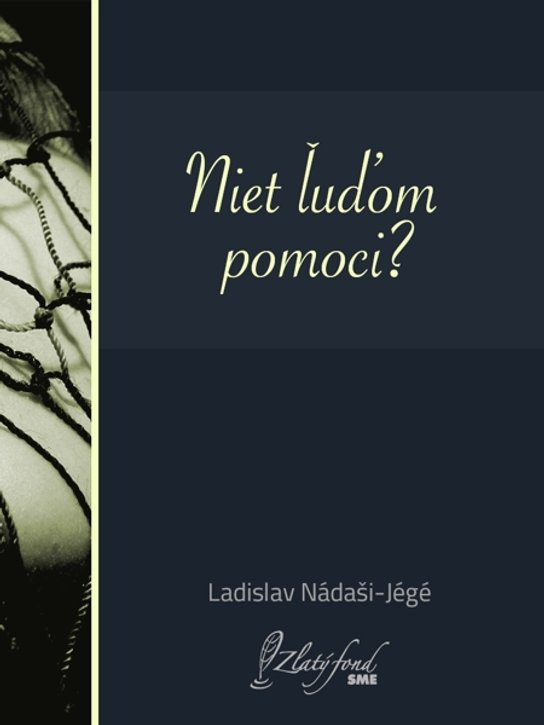 Niet ľuďom pomoci? -  Ladislav Nádaši – Jégé