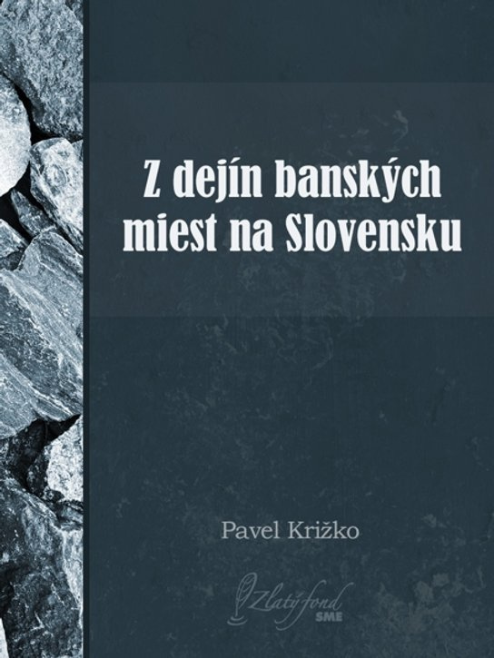 Z dejín banských miest na Slovensku -  Pavel Križko