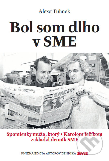 Bol som dlho v SME (Spomienky muža, ktorý s Karolom Ježíkom zakladal denník SME) - kniha z kategorie Reportáže a publicistika